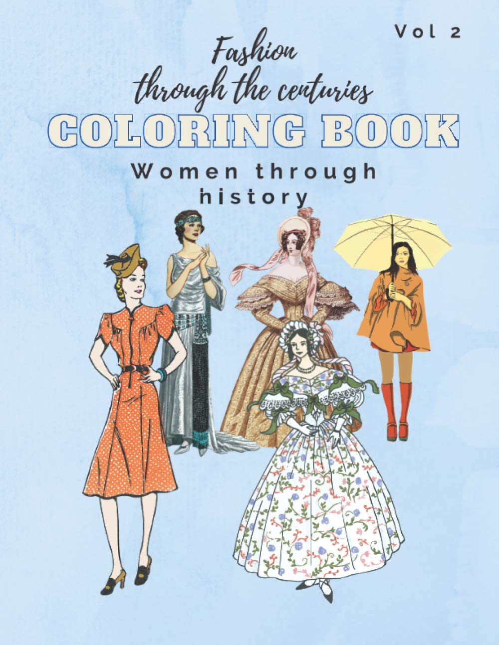Women through history coloring book: Fashion through the centuries with women of working, middle or upper class, historical clothing of the ages, ... (Fashion through the centuries coloring book)