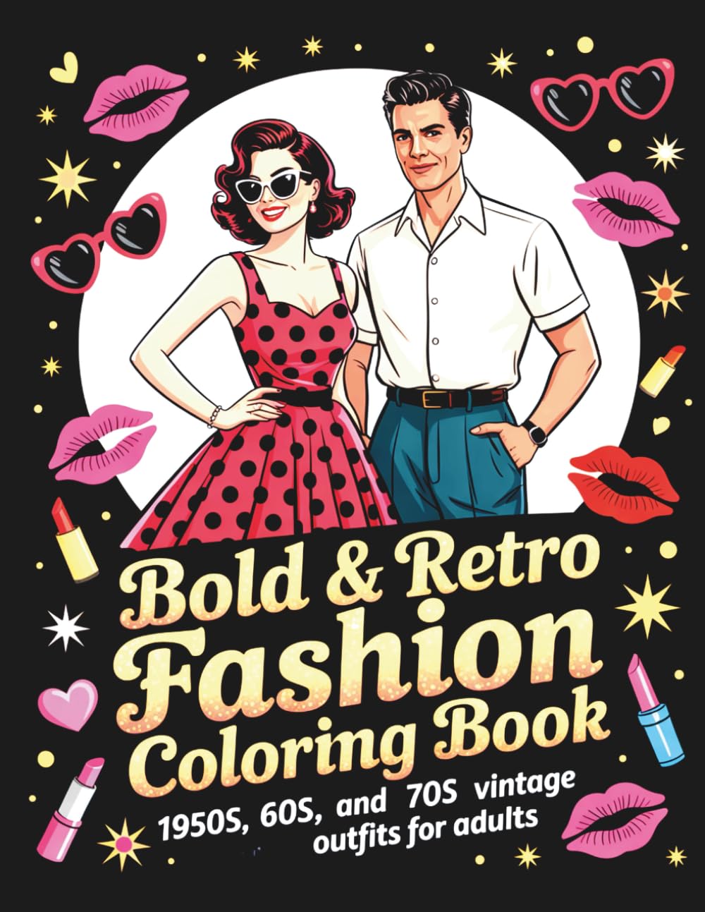 Bold & Retro Fashion Coloring Book: 1950s, 60s, and 70s Vintage Outfits for Adults | Glamorous Dresses, Disco Styles, Mod Looks & More