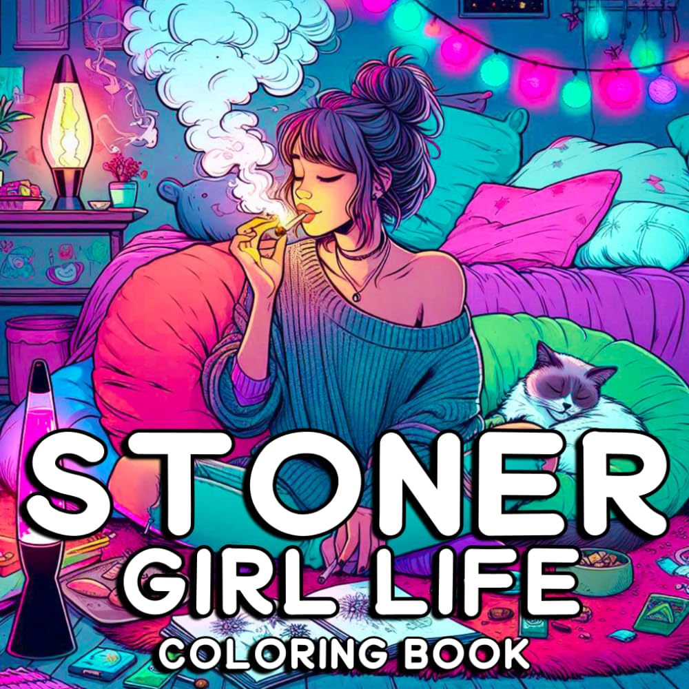 Stoner Girl Life Coloring Book: Stress Relief and Mindful Coloring Stoner Girl Scenes, Chill Vibes, and Cozy Moments