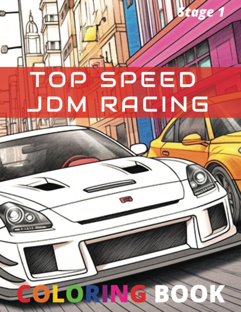 Top Speed JDM Racing Coloring Book: 50 Colorable Car Pictures with Fun Facts for Kids to Adults