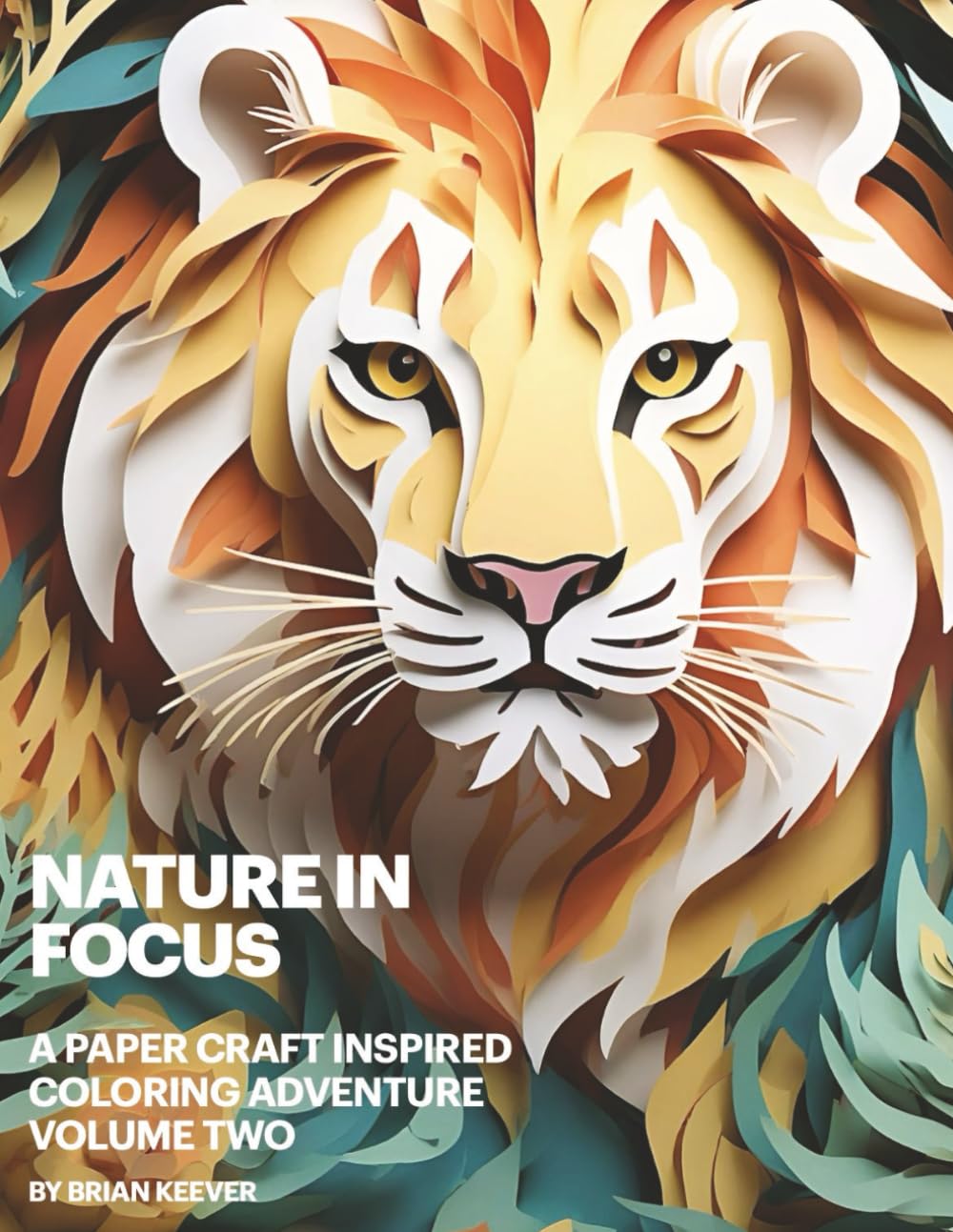 Nature In Focus: A Paper Craft Inspired Coloring Adventure Volume Two