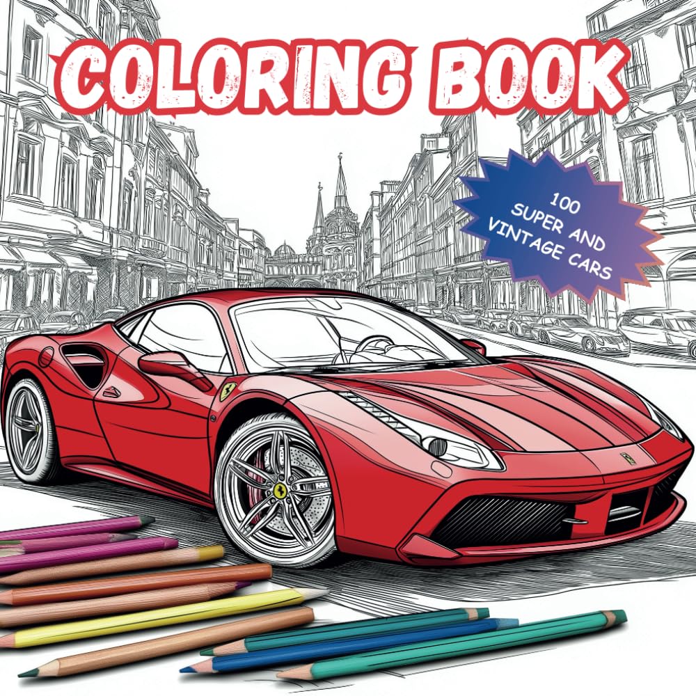 100 Supercars & Vintage Classics: Retro and Sports car Coloring Book for Kids, Teens, Adults and Seniors - Relax, Create, and Bring Legendary Rides to Life!