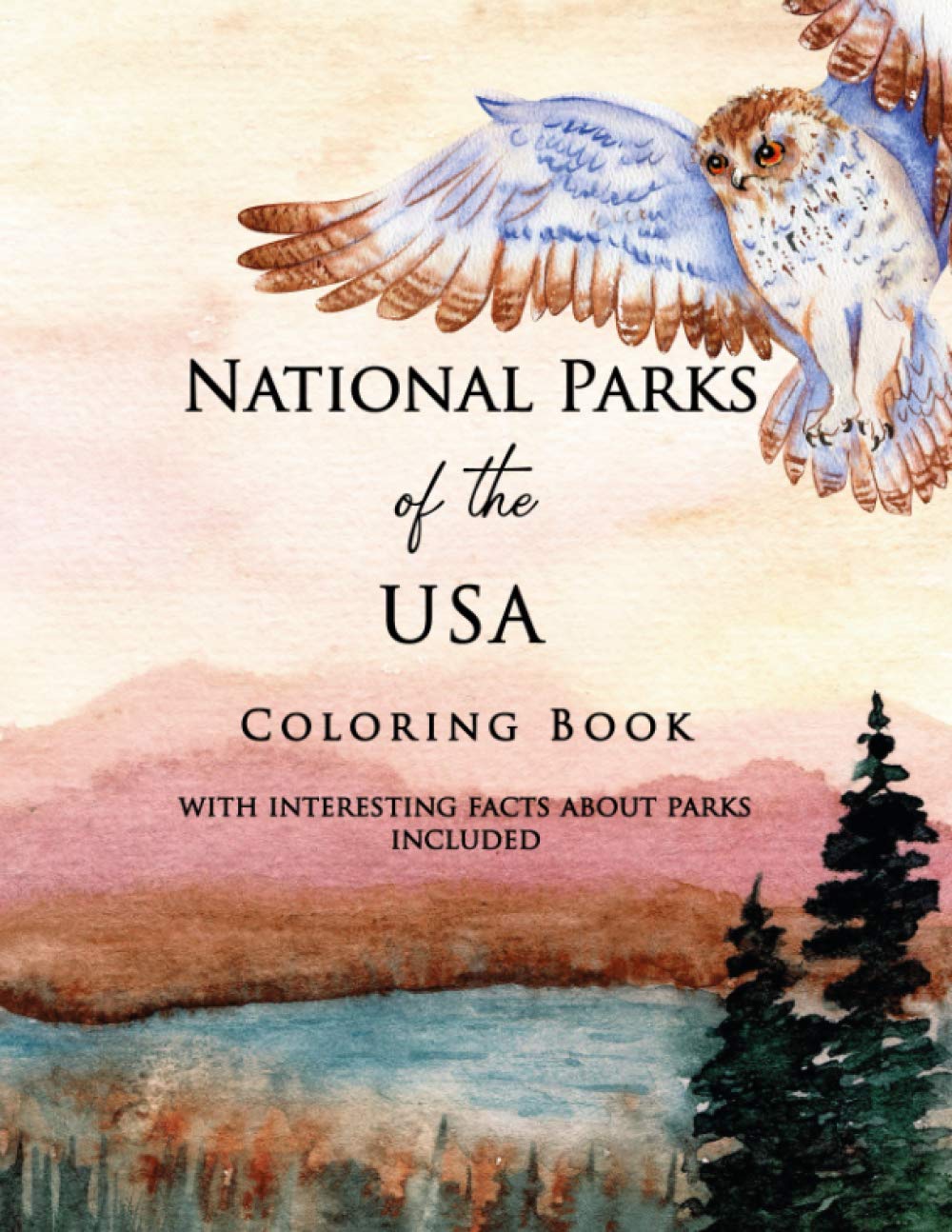 National Parks of the USA Coloring Book with Interesting Facts about Parks Included: Landscapes and Wildlife straight from American National Parks, Relaxing Activity Book