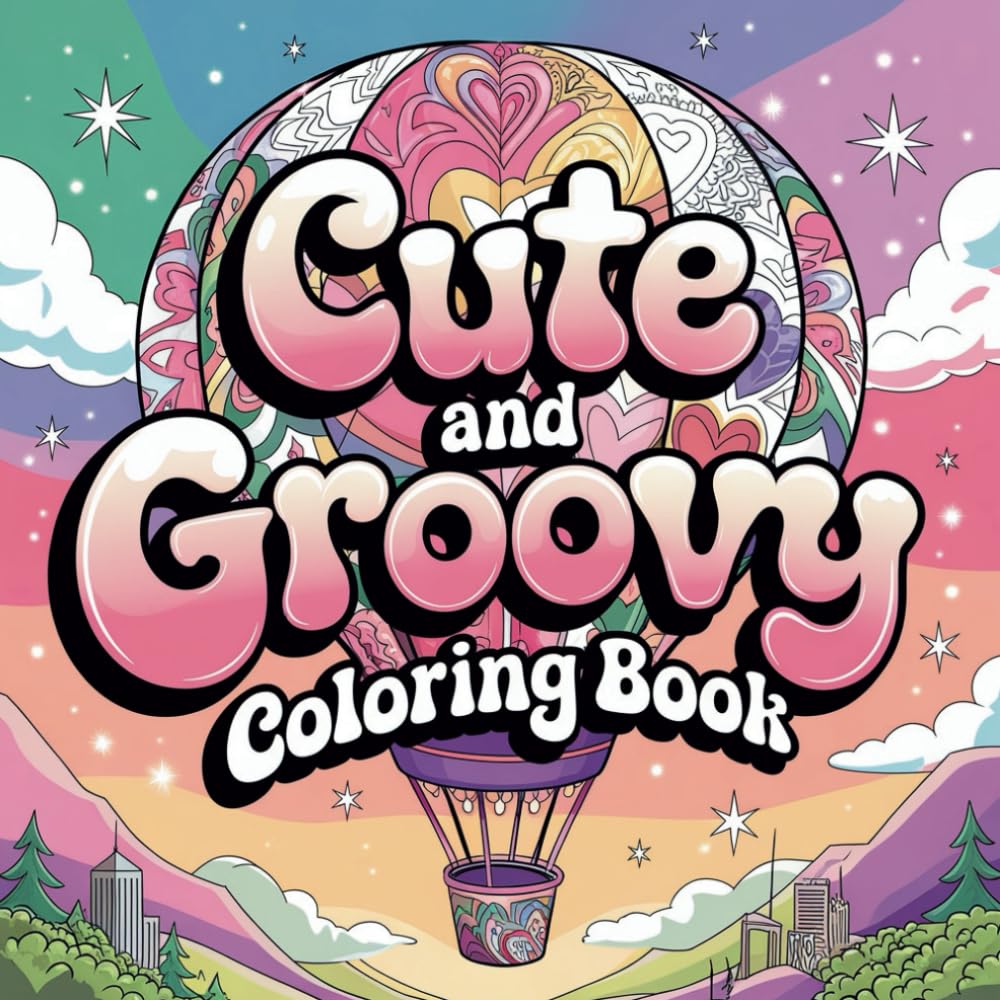 Cute and Groovy Coloring Book: Bold and Easy , Simple and Big Designs for Relaxation Featuring Lovely Things for Kids and Adults