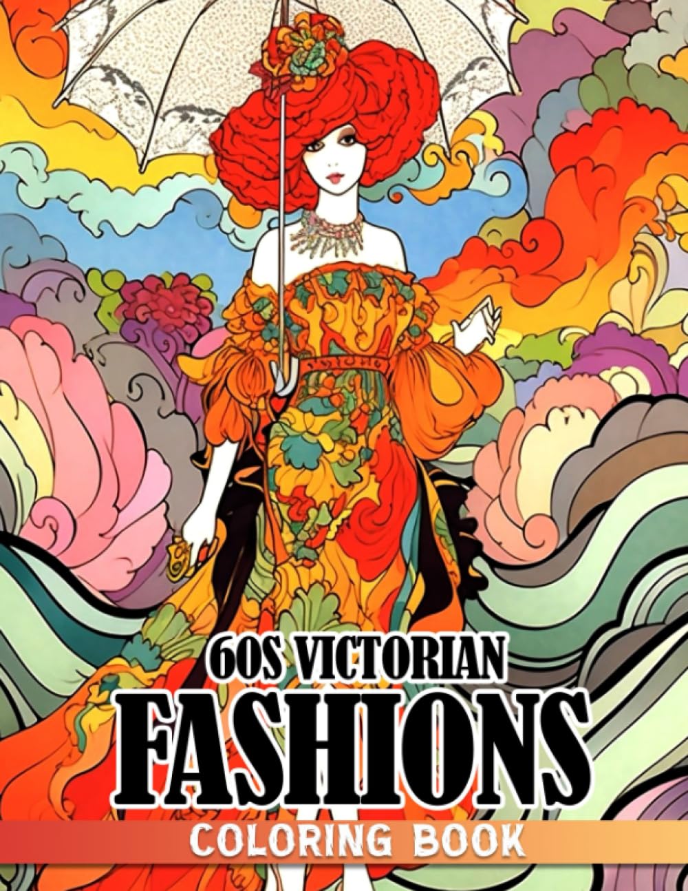 60s Victorian Fashions Coloring Book: Beautiful Historical Stylish Outfits With Creative And Inspirational Designs For Teens, Adults Relieving Stress & Relaxation