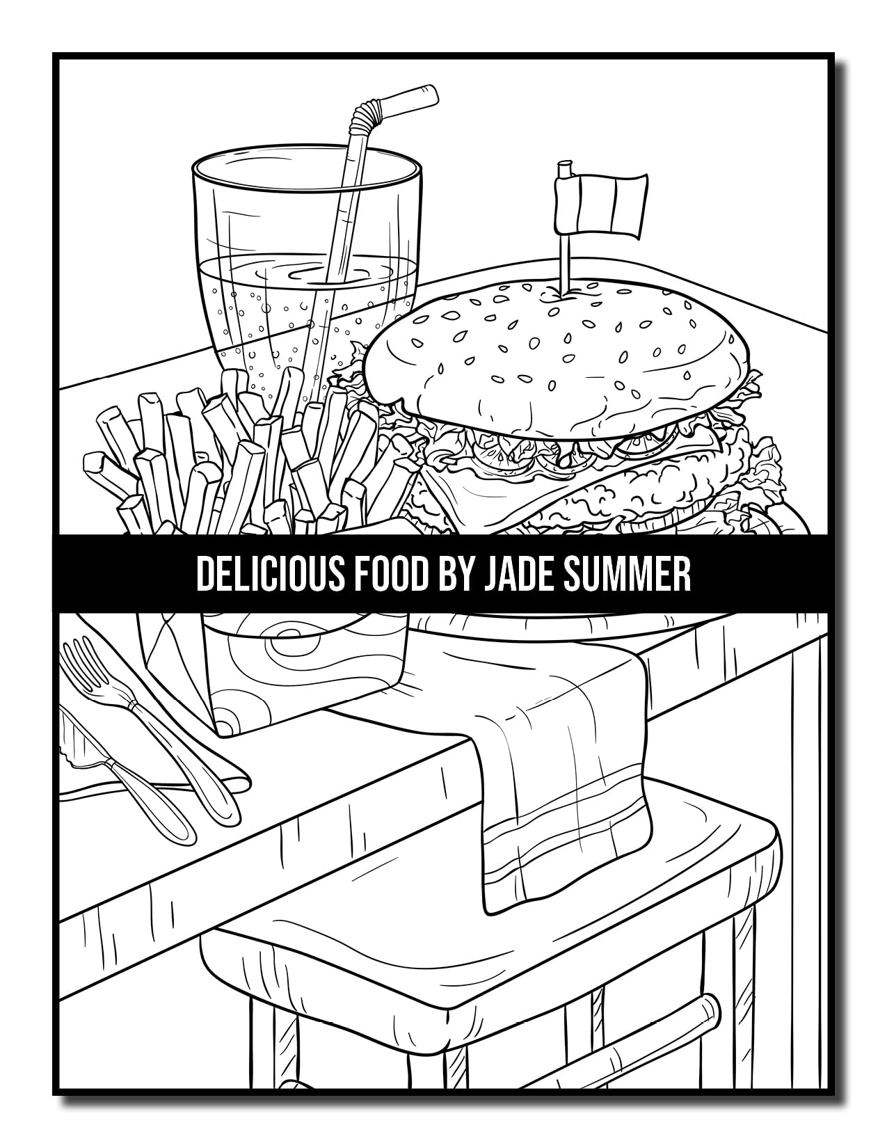 Delicious Food: An Adult Coloring Book with Decadent Desserts, Luscious Fruits, Relaxing Wines, Fresh Vegetables, Juicy Meats, Tasty Junk Foods, and More!