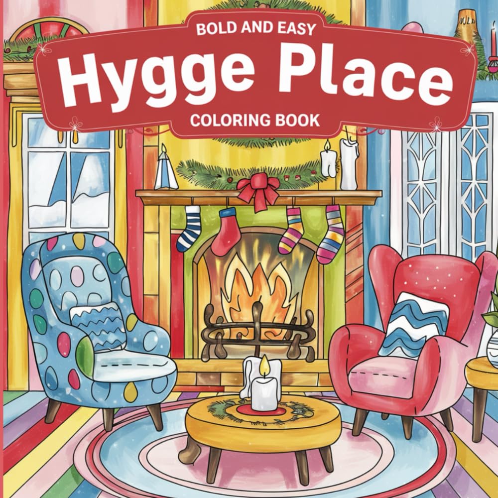 Hygge Place: Bold and Easy Designs for Cozy Comfort, Joyful Moments, and Simple Art for Creative Expression Coloring Book For Kids