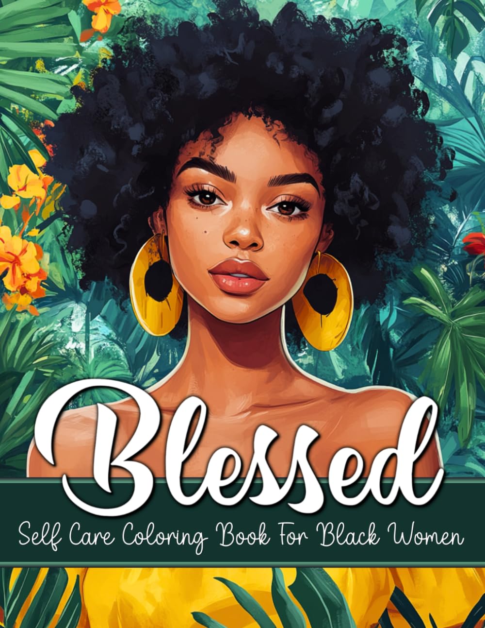 Blessed: Self Care Coloring Book with Positive Affirmations for Black Women: 50 Coloring Pages Designed to Inspire the Self-Love, Beauty, Strength, and Power of Black Women