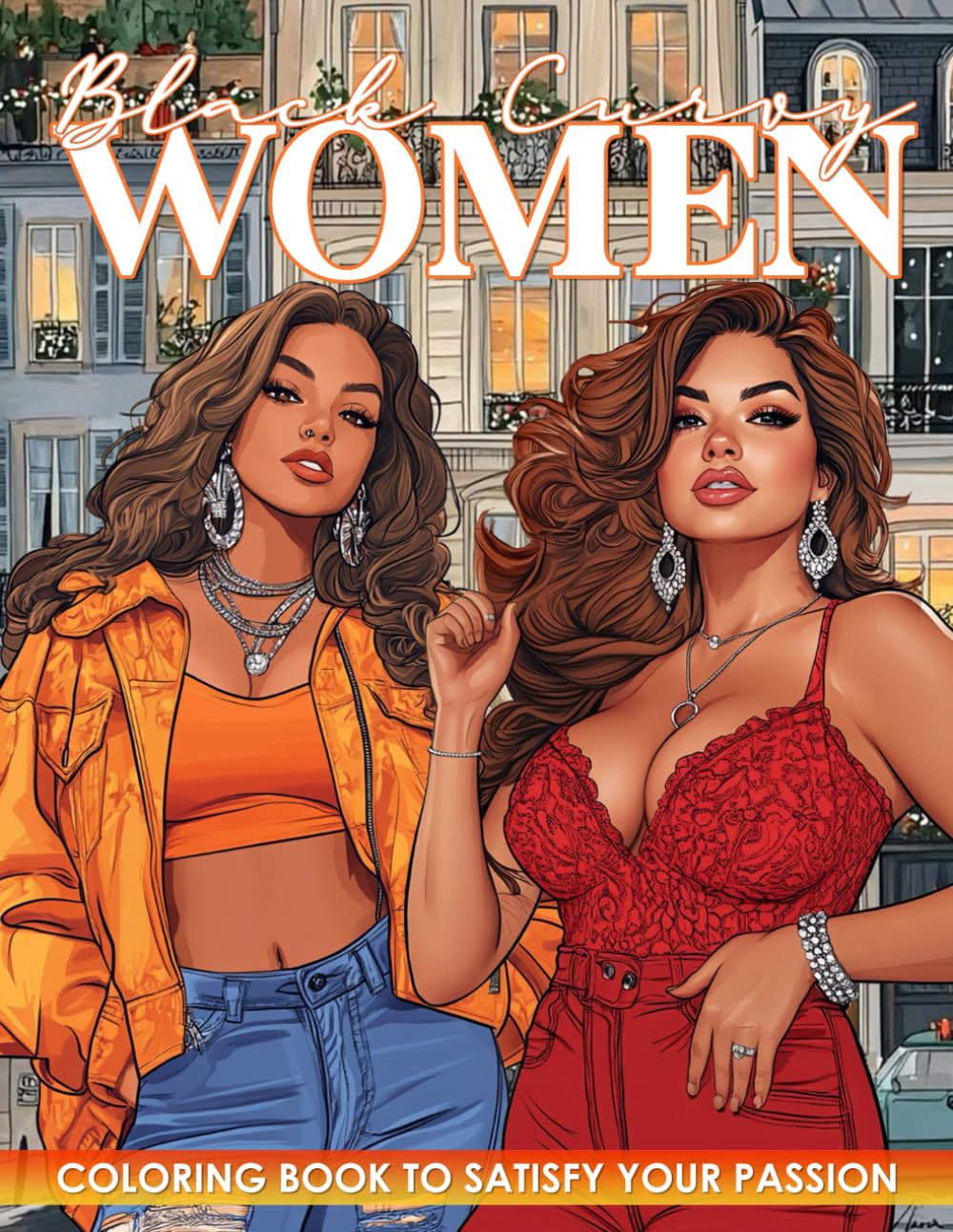 Black Curvy Women Coloring Book: Celebrate the bold beauty and unique style of curvy Black women through stylish and empowering coloring pages