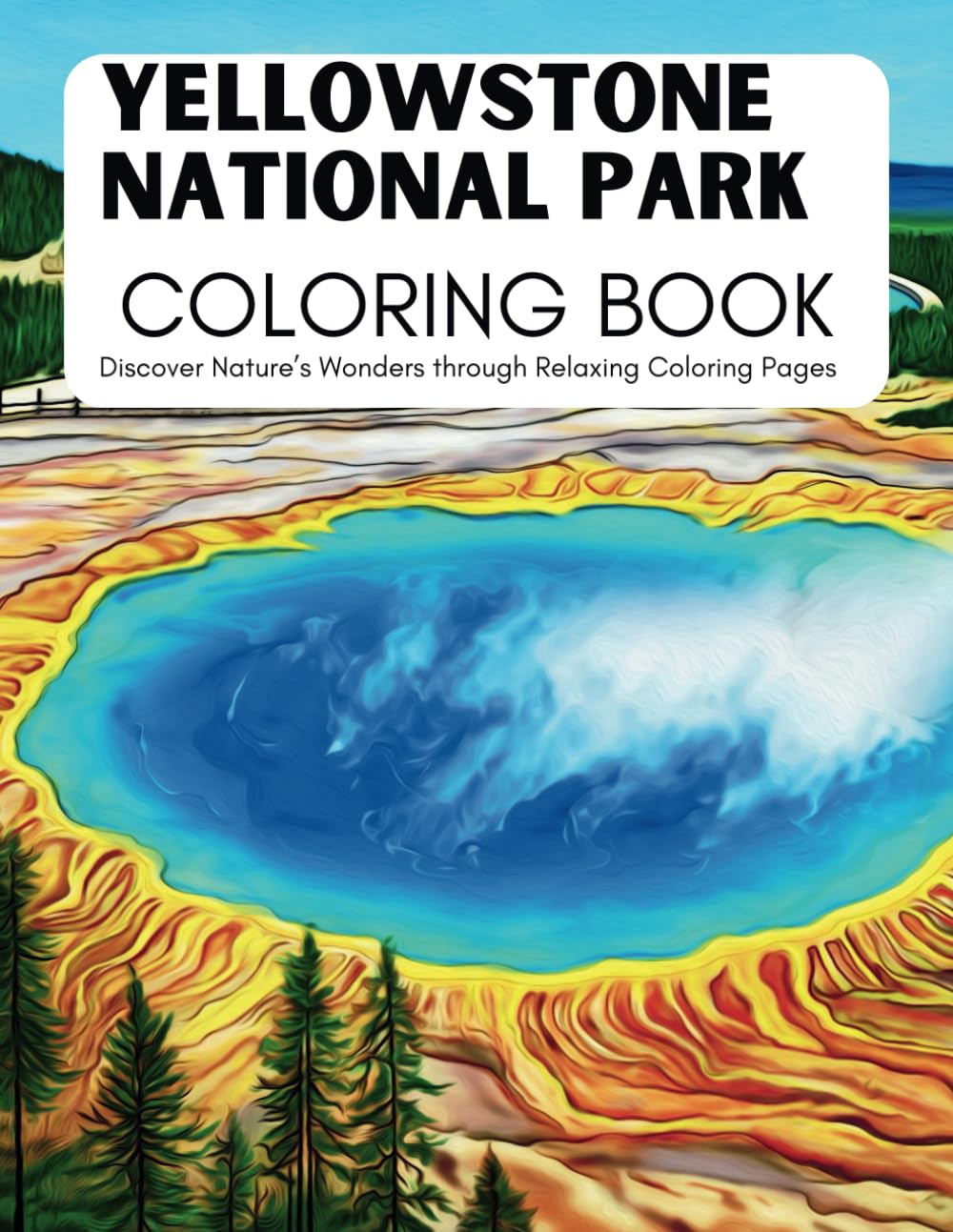 Yellowstone National Park Coloring Book: Discover Nature's Wonders through Relaxing Coloring Pages (National Parks Coloring Books)