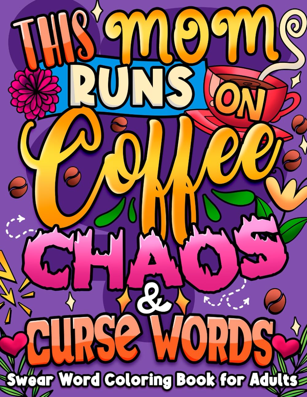 This Mom Runs on Coffee, Chaos & Curse Words: Swear Word Coloring Book for Adults | Great for Stress Relief and Relaxation (Swear Word Coloring Book Series)