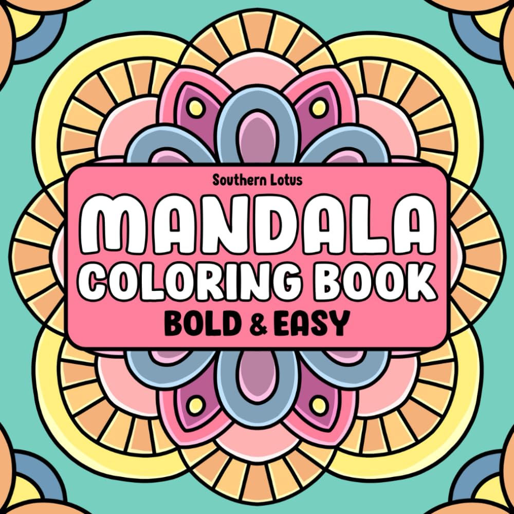 Mandala: Coloring Book of Bold and Easy Designs for Stress Relief and Relaxation, Simple Mandalas for Adults and Teens to Color With Geometric Shapes, Flower Patterns, and More (Bold & Easy Coloring)