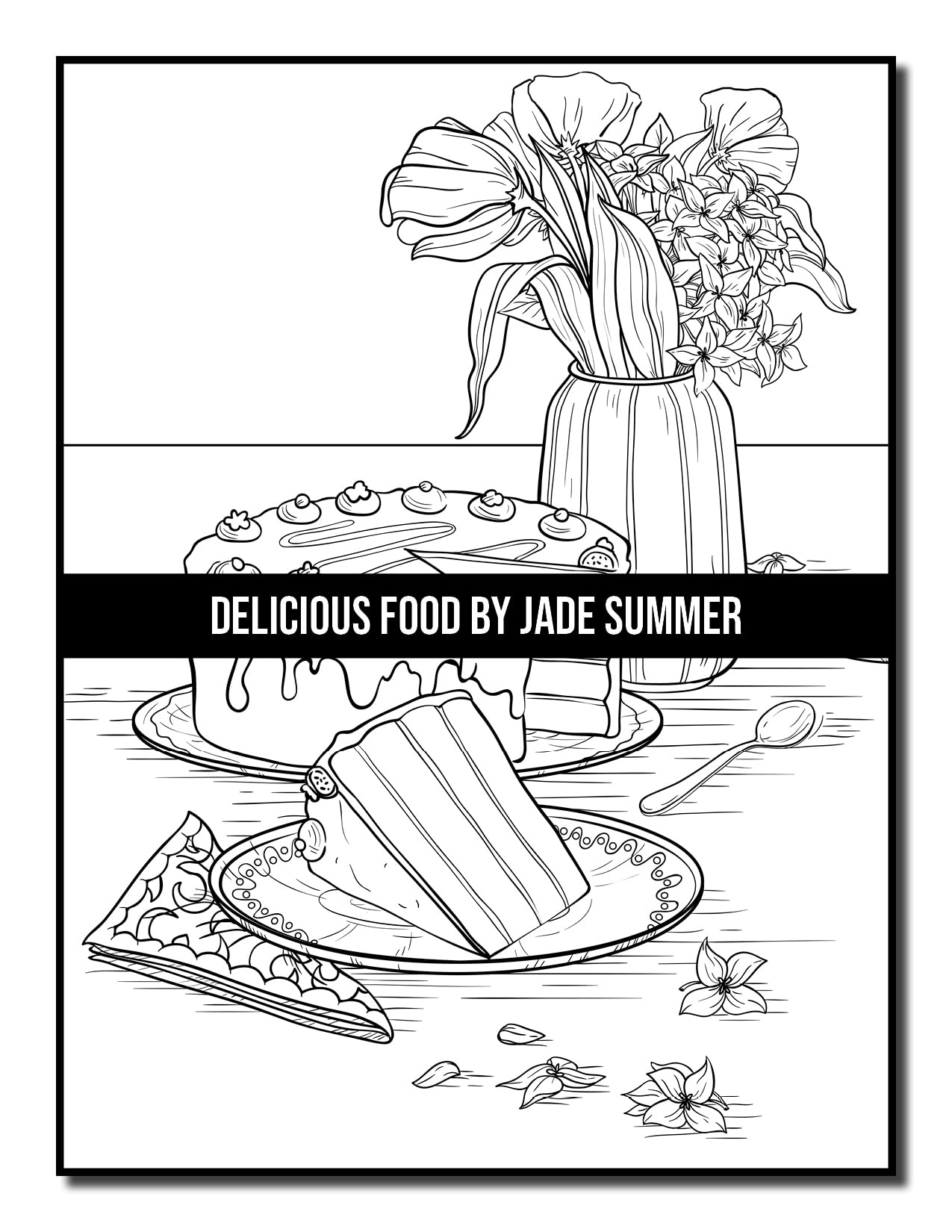 Delicious Food: An Adult Coloring Book with Decadent Desserts, Luscious Fruits, Relaxing Wines, Fresh Vegetables, Juicy Meats, Tasty Junk Foods, and More!