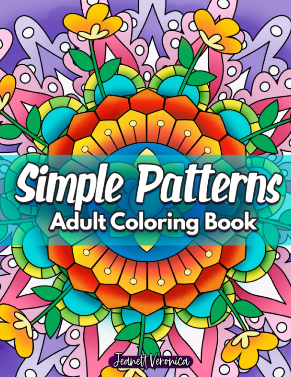 Simple Patterns: Adult Coloring Book with Fun, Easy and Mindful Patterns. Great for Stress Relief and Relaxation