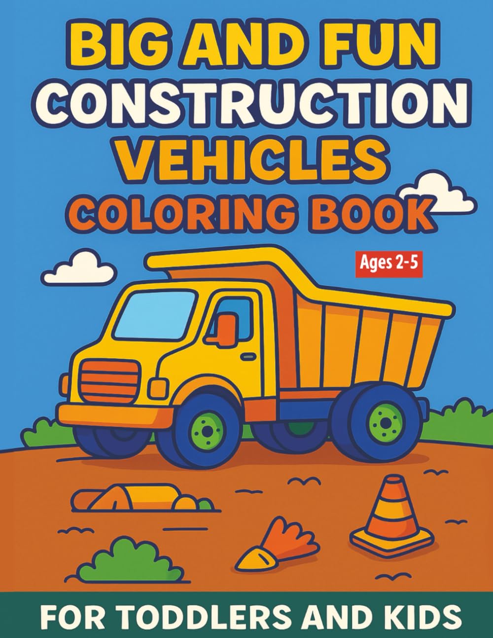 Big and fun construction vehicles coloring book for toddlers and kids ages 2 - 5: Big Machines for Little Hands, Educational Coloring Pages Featuring ... Mixer, Front Loader, Forklift, Bulldozer