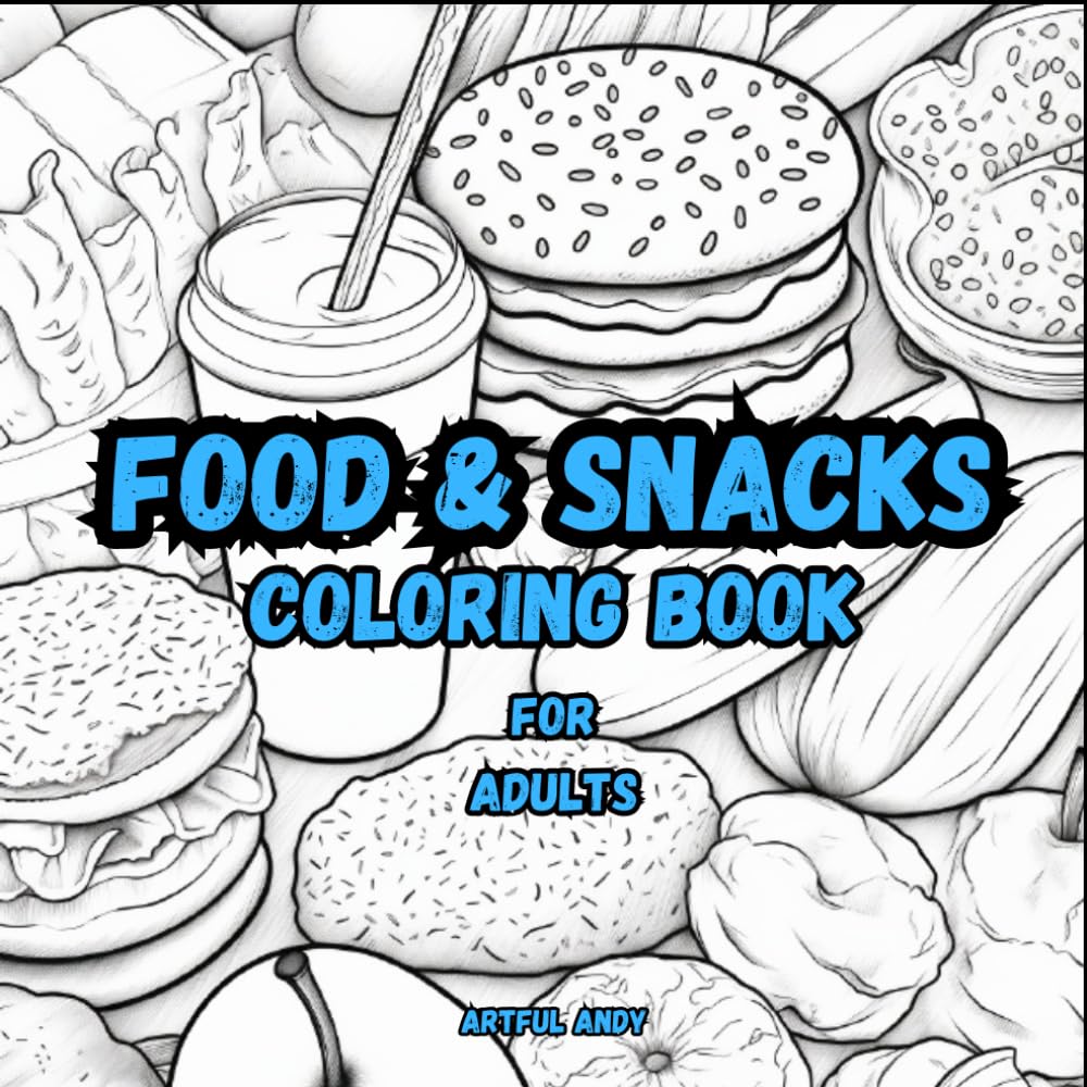 FOOD & SNACKS COLORING BOOK for ADULTS: 50 Advanced Images and Big Designs for Relaxation Featuring a Variety of Foods