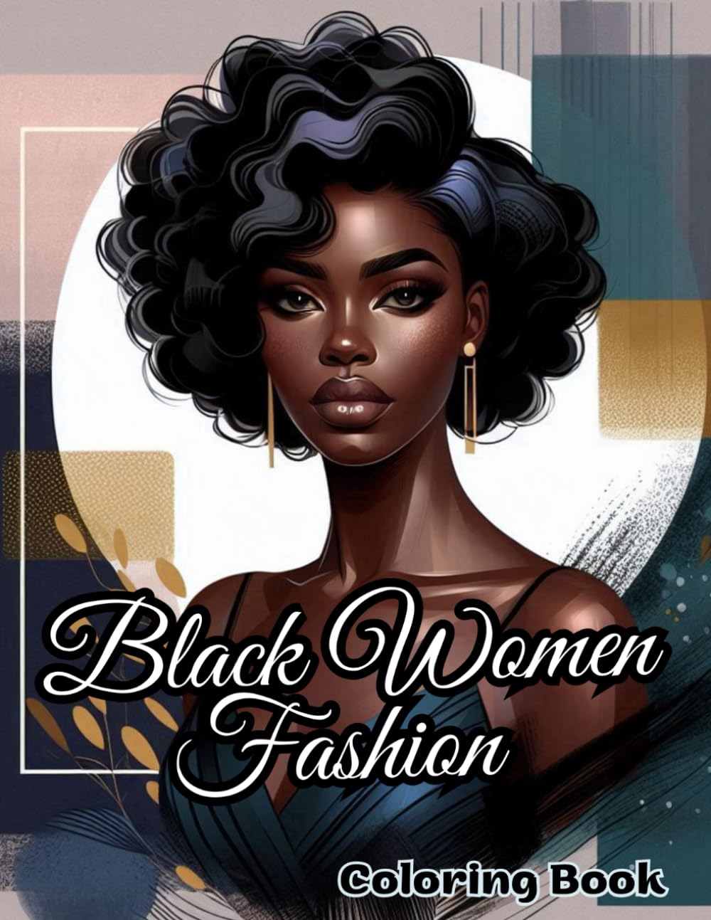 Black Women Fashion Coloring Book: A Fun & Stress-Relieving Experience for Every Fashionista Perfect for Teens & Adults Celebrate Diversity, Beauty & ... Unique Illustrations of Stylish Black Women