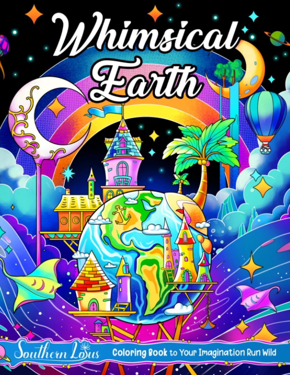 Whimsical Earth Coloring Book: A Collection of Stunning Nature Illustrations Such as Landscapes, Wildlife, and Other Scenes, Fantasy Pages For Adults to Color and Relieve Stress