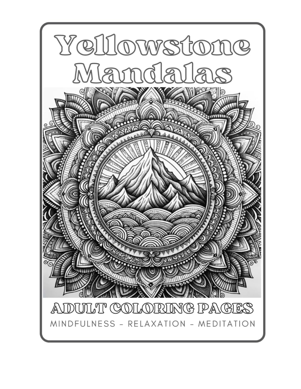 Yellowstone Mandalas: Mindful Adult Coloring Book