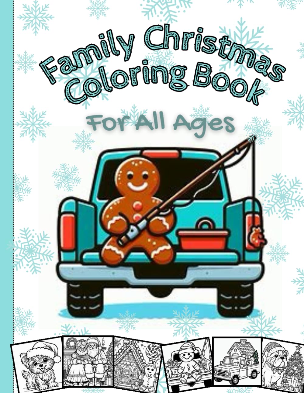 Family Christmas Coloring Book for All Ages: Includes: Gingerbread Man, Gingerbread House, Trucks, Santa, Mrs. Claus, Fishing, Labradoodles, Yorkies, Horses, Snowman, and many more