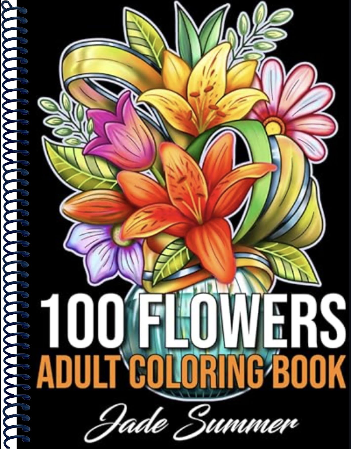 100 Flowers: An Adult Coloring Book with Bouquets, Wreaths, Swirls, Patterns, Decorations, Inspirational Designs, and Much More!