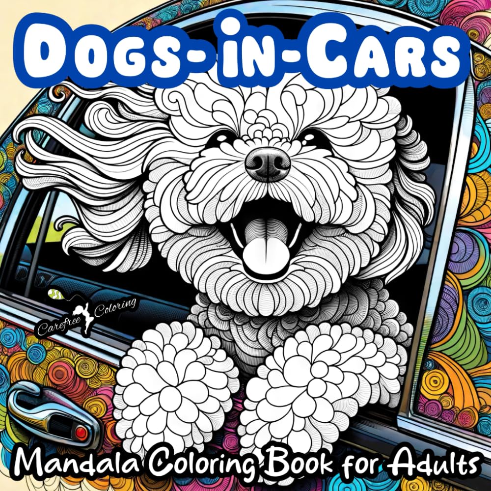 "DOGS-IN-CARS" A Mandala Coloring Book for Boys, Girls, Teens, Men, Women, Adults and Seniors: Large Cute Easy Fun Humorous Activity Book of 50 ... Mindful Inspirational Meditation Dog Images