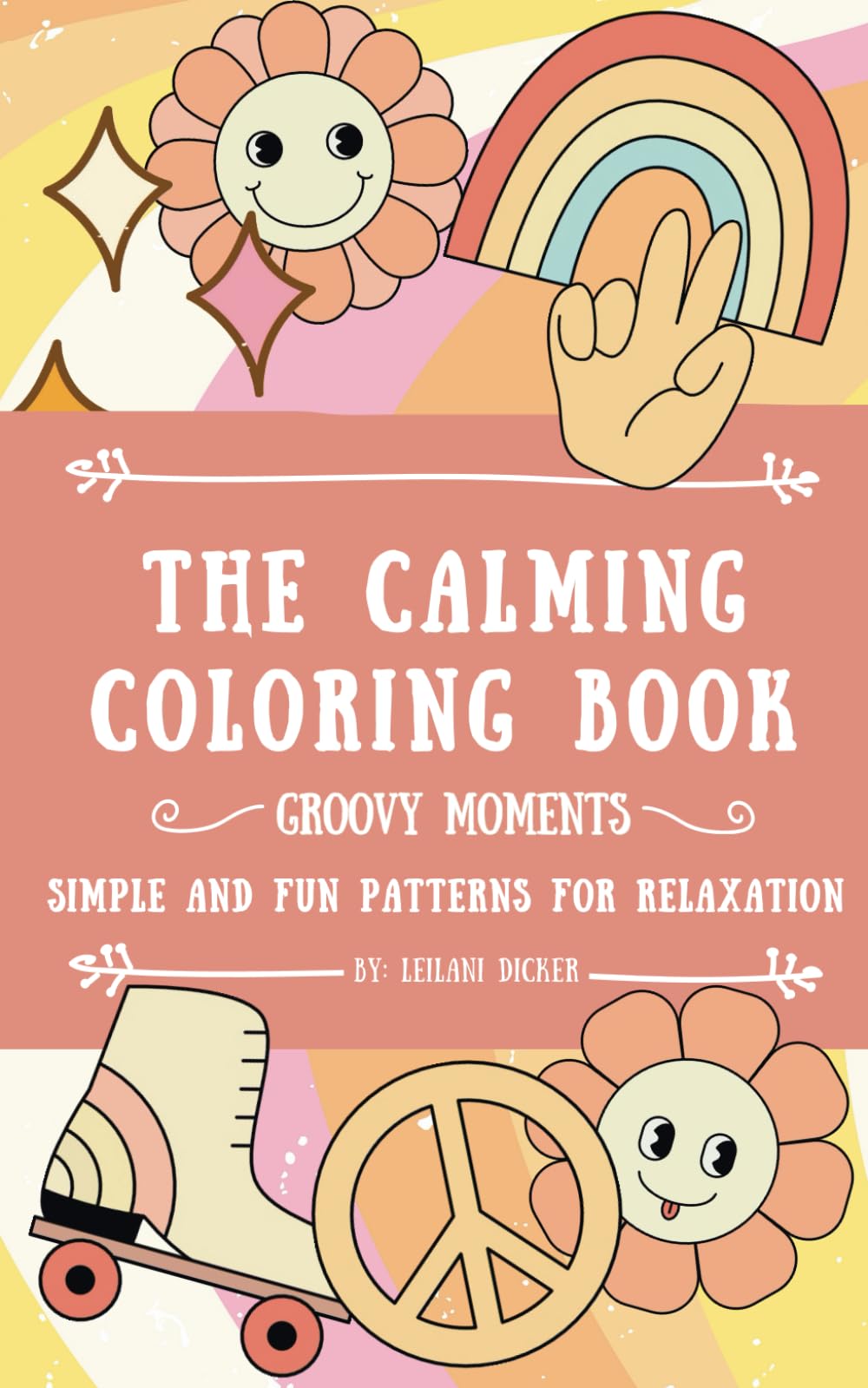 The Calming Coloring Book: Groovy Moments: Stress Relief: Bold and Easy, Simple and Fun Patterns for Relaxation Featuring Retro Designs, 70s, 80s, 90s ... (Travel Size Coloring, Suitable for All Ages)