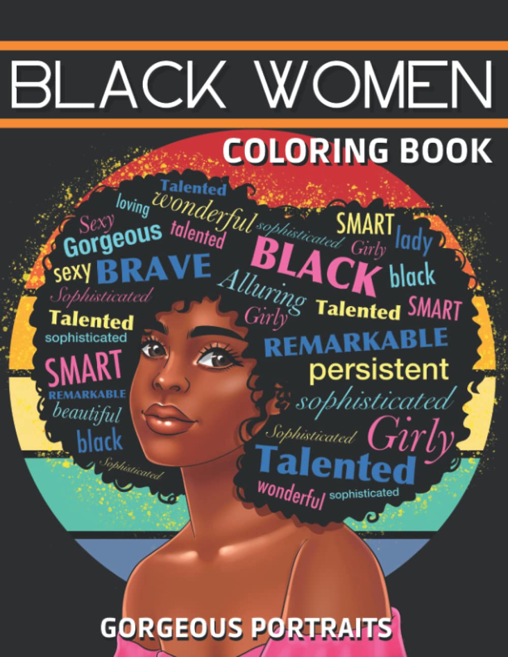 Black Women Coloring Book: 50 Portraits of Powerful Black Women in Beautiful Outfits to Color. Coloring Book for Adults, Teens and Kids.