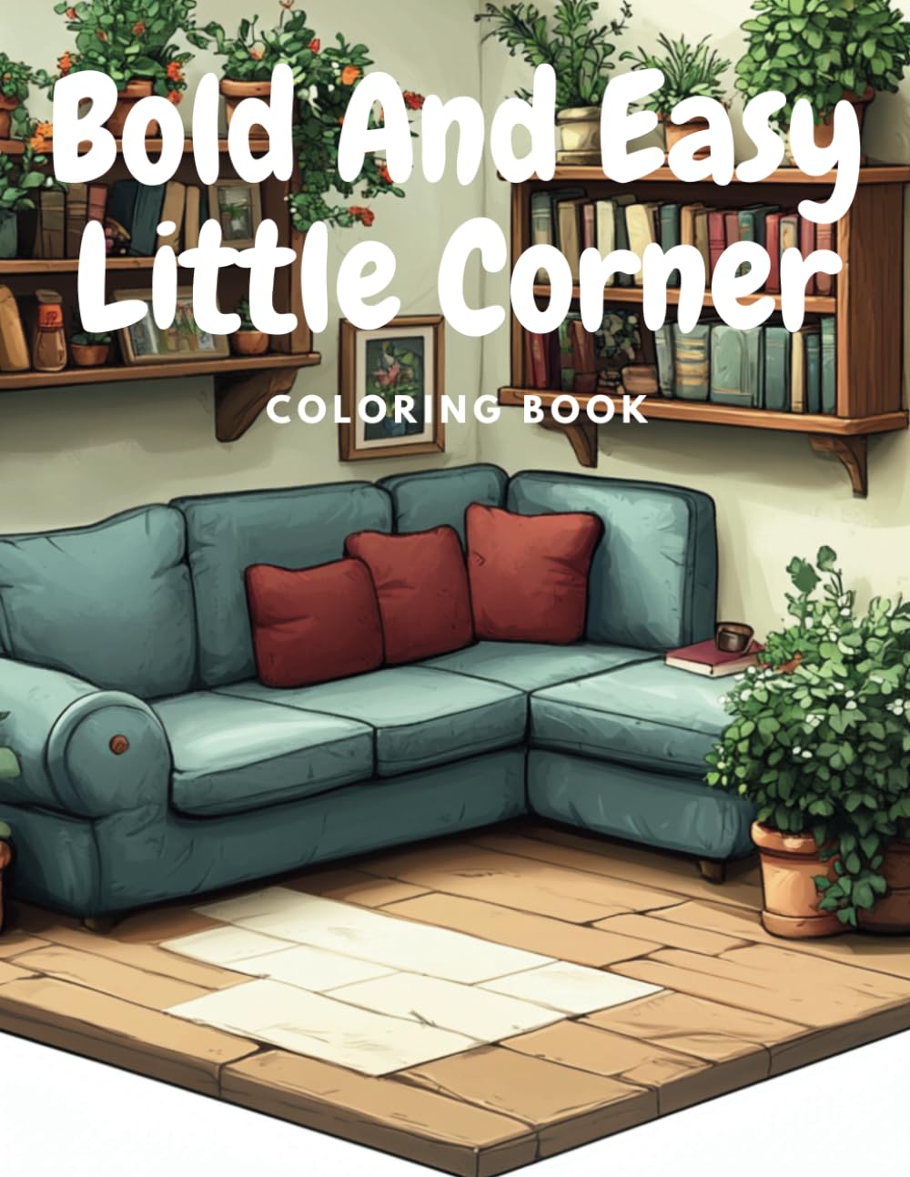 Bold and Easy Little Corner Coloring Book: Features super cute, cozy designs inspired by hygge spaces for relaxation and creative expression.