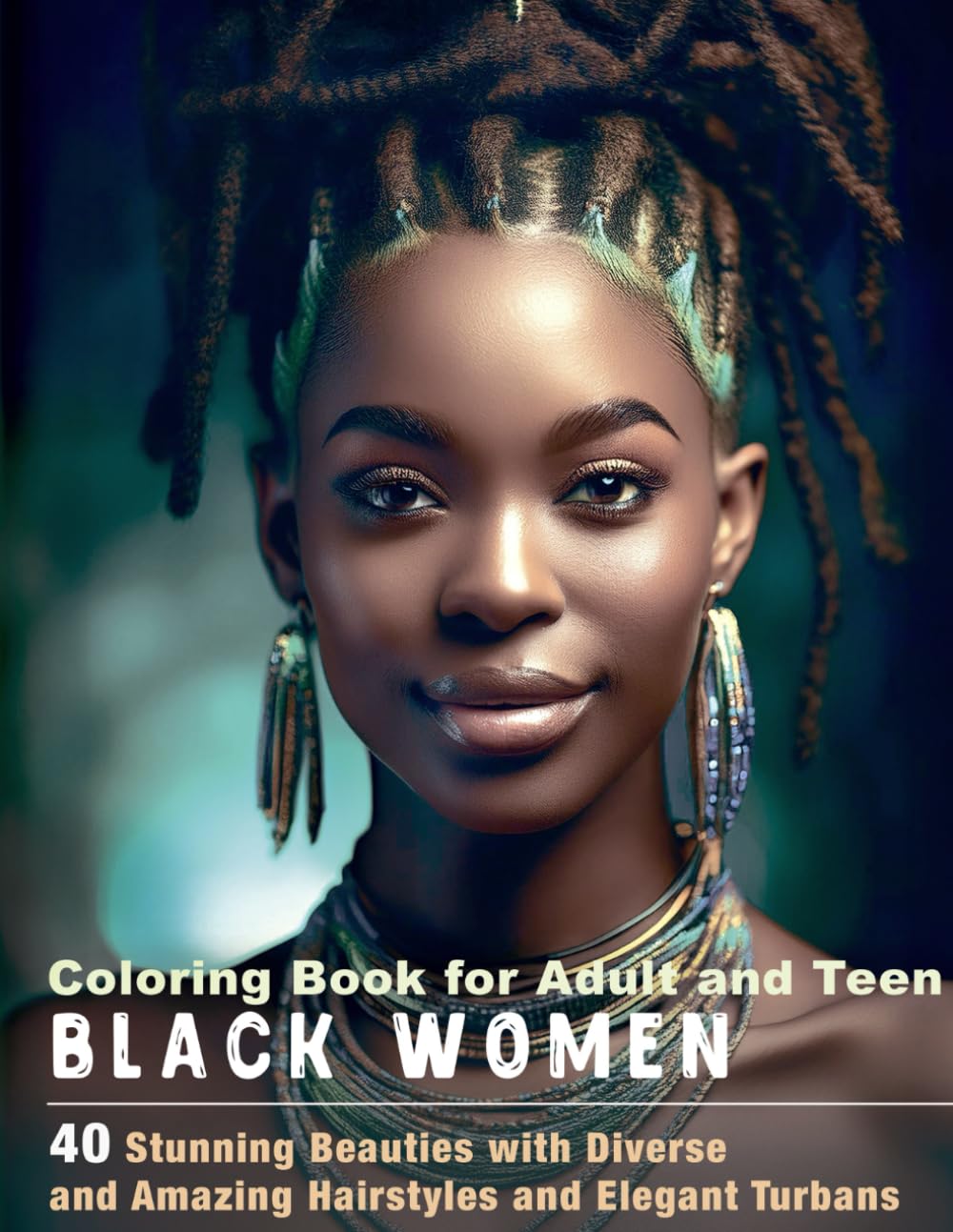 Black Women Coloring Book for Adult and Teen: 40 Stunning Beauties with Diverse and Amazing Hairstyles and Elegant Turbans. Grayscale Portraits, Inspirational Quotes, and Life Tips on Every Page.