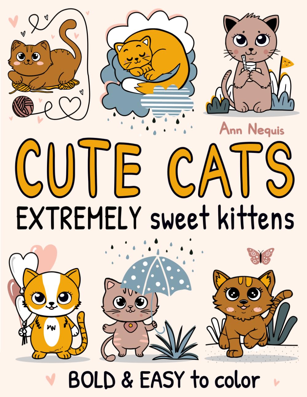 Cute Cats: Extremely Sweet Kittens Bold & Easy To Color Coloring Book For All Ages Cat Lovers Featuring Super Adorable Cat Characters With Easy And Simple Charming Designs For Relaxation