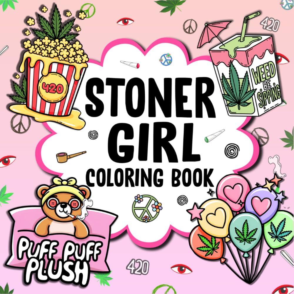 Stoner Girl Coloring Book: Bold and Easy Stoner Pages for Adults Relaxation Featuring Cute and Psychedelic Designs for Weed-loving Girls and Free-spirited Stoner Queens (Stoner Coloring)