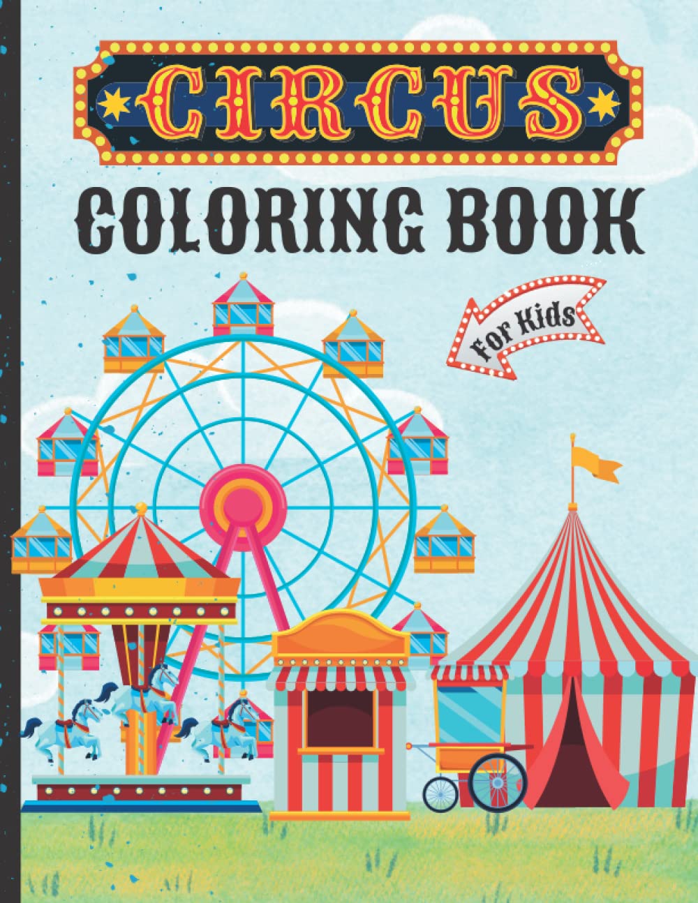 Circus Coloring Book for Kids: Entertaining coloring pages for kids ages 3 & up featuring animals, clowns, Magician , Carnival and many more. Children ... this fun & colorful amusement parks books!