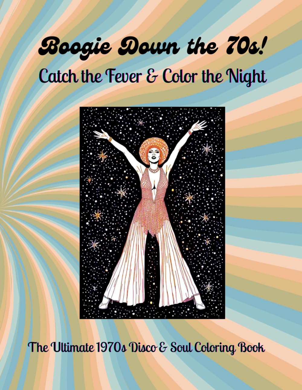 Boogie Down the 70s! Catch the Fever & Color the Night: The Ultimate 1970s Disco & Soul Coloring Book