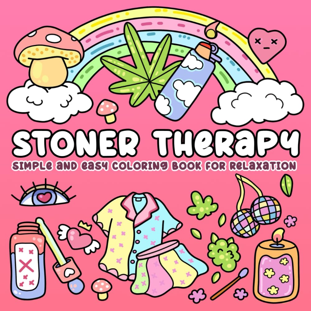 Stoner Therapy, Cute & Simple Coloring Book For Relaxation: Trippy Stoner Girl Things Illustration With Cozy & Chill Vibes