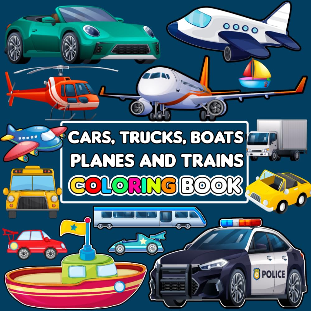 Cars, Trucks, Boats, Planes and Trains Coloring Book for Kids: Coloring Book for Young Vehicle Lovers