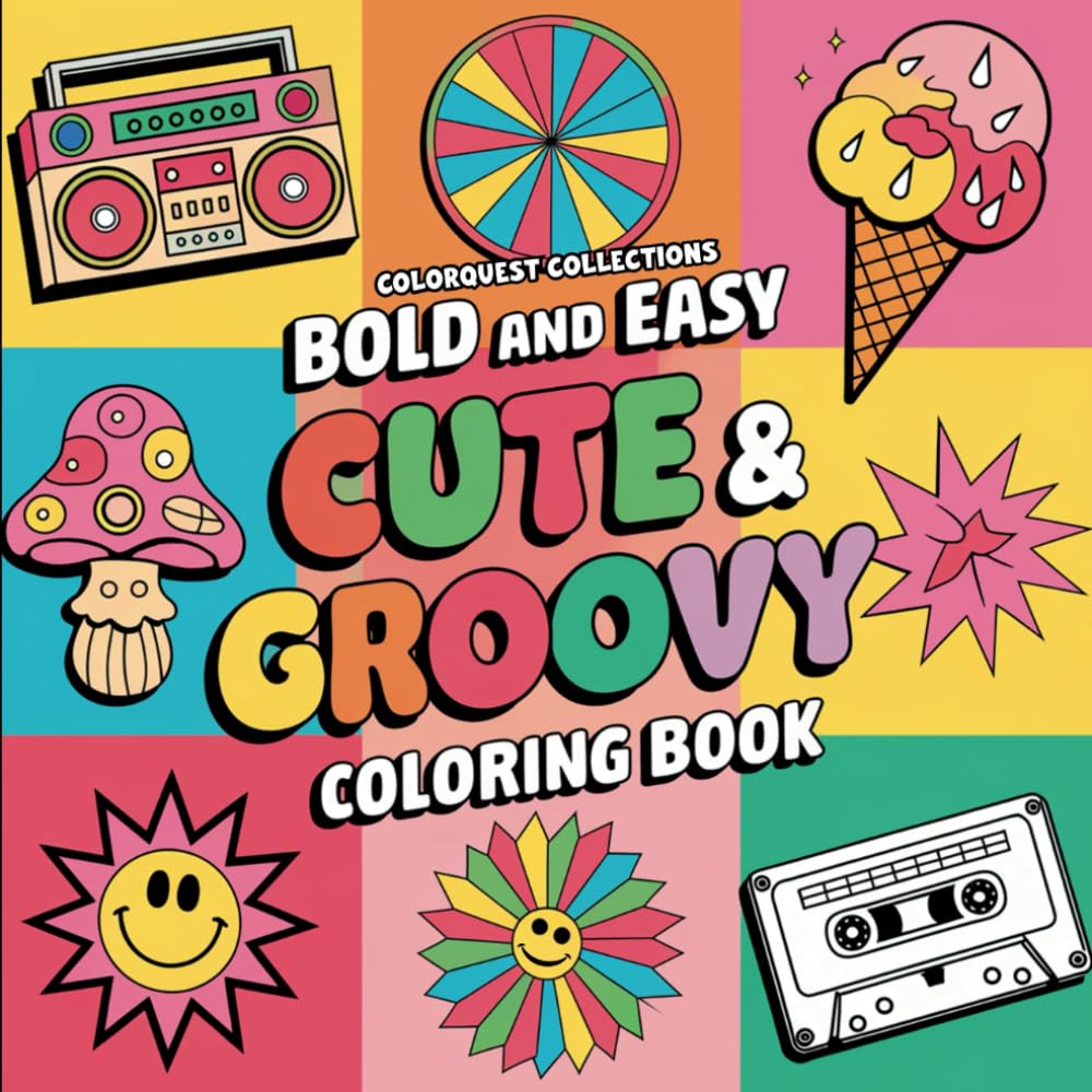 Bold and Easy Cute & Groovy Coloring Book: Large Whimsical and Retro Coloring Pages to Relax and Enjoy Nostalgia (Cute & Groovy Coloring Books)