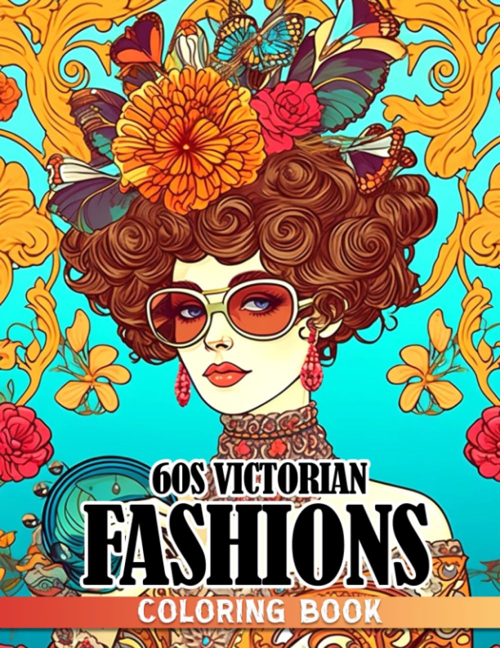 60s Victorian Fashions Coloring Book: Beautiful Historical Stylish Outfits With Creative And Inspirational Designs For Teens, Adults Relieving Stress & Relaxation