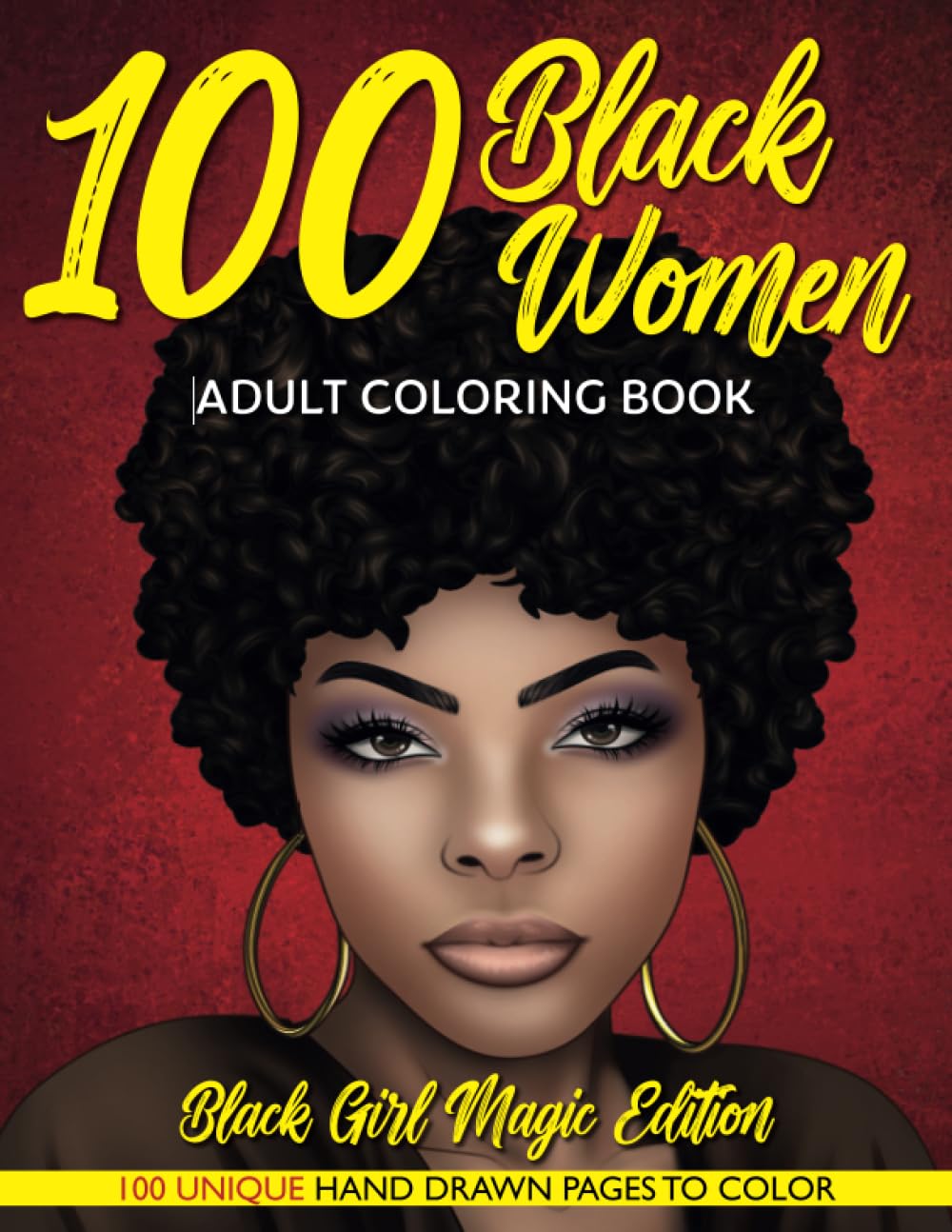 100 Black Women Adult Coloring Book: Melanin Beauty Coloring Book for Adults and Teens: Black Girl Magic Edition - Black Queen Portraits: Hand-Drawn Illustrations Coloring Book