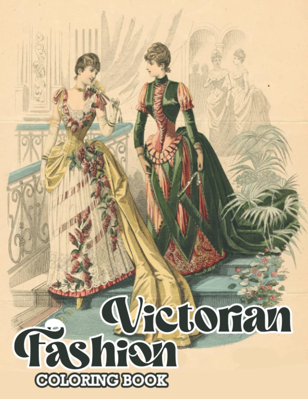 Victorian Fashion Coloring Book: Beautiful Designs Of Victorian Costume For Adults, Grownups To Stress Relief And Pattern