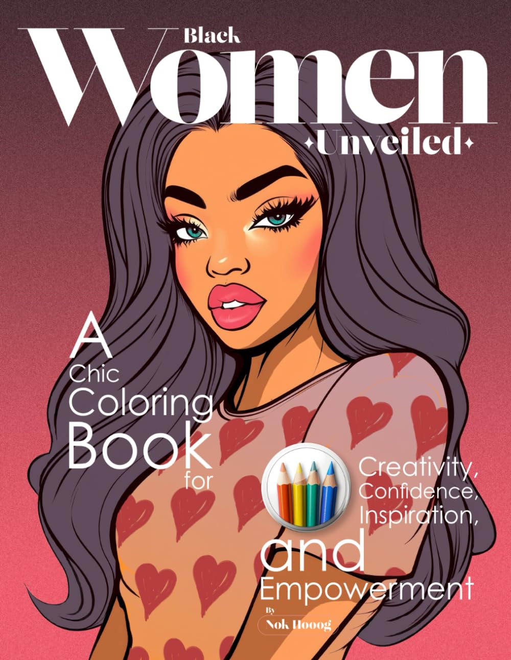 Black Women Unveiled: A Chic Coloring Book for Creativity, Confidence, Inspiration, and Empowerment