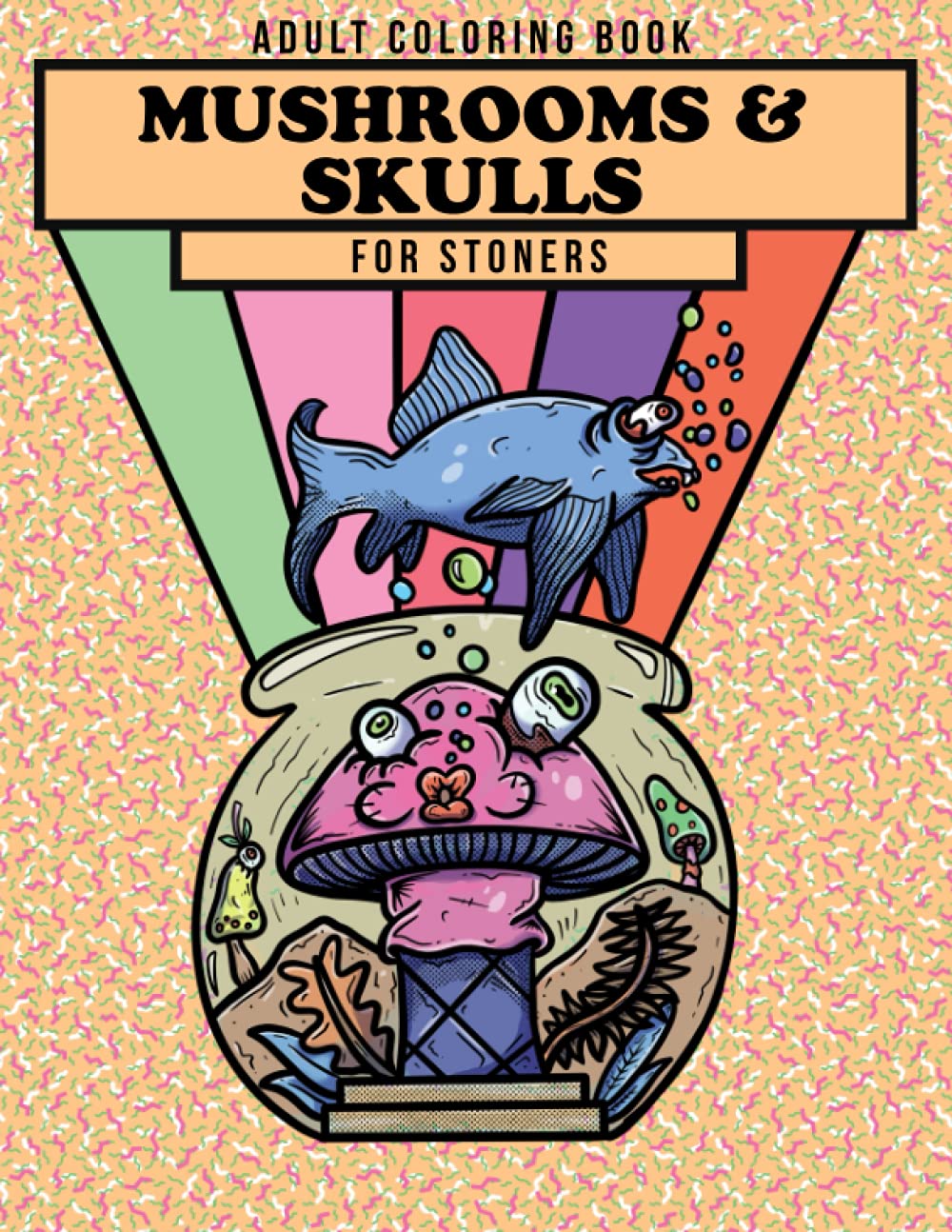 Adult Coloring Book Mushrooms & Skulls for Stoners: Stress Relief Art Therapy and Relaxation