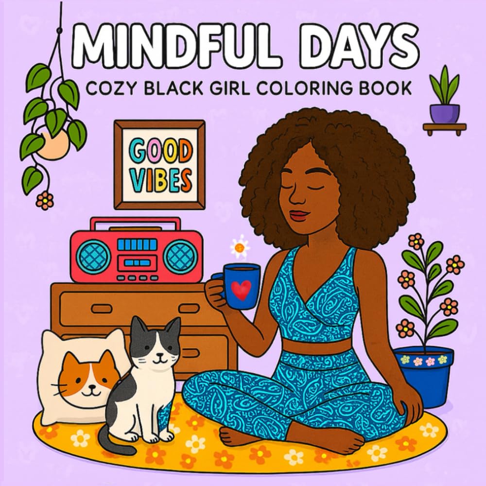 Cozy Black Girl Coloring Book Mindful Days: 35+ Relaxing Designs of African American Women with Natural Hair and Self-Care Moments — A Brown Girls Collection for Teens and Adults with Hygge Vibes