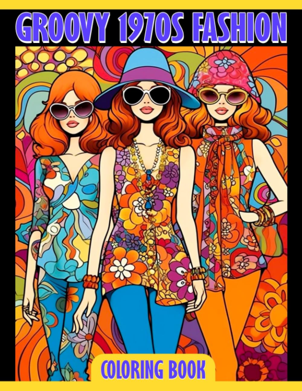 Groovy 1970s Fashion Coloring Book: Retro Coloring Pages Featuring 70s Fashion, Lifestyle And More For All Ages To Relax & Relieve Stress