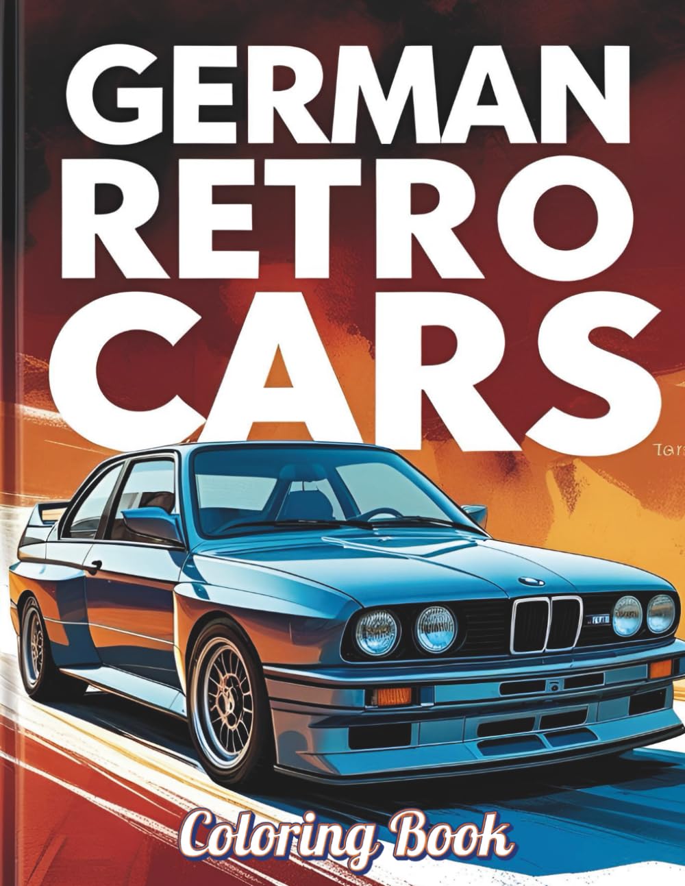 German Retro Cars Coloring Book: Featuring 50 Classic German Car Illustrations | 102 Single-Sided, No-Bleed Pages | Ideal for Teens and Adults (Ages 12+) (Car Coloring Books)