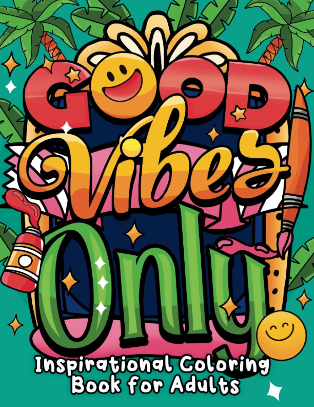 Good Vibes Only: Inspirational Coloring Book for Adults with Motivational Quotes, for Stress Relief and Relaxation (Swear Word Coloring Book Series)
