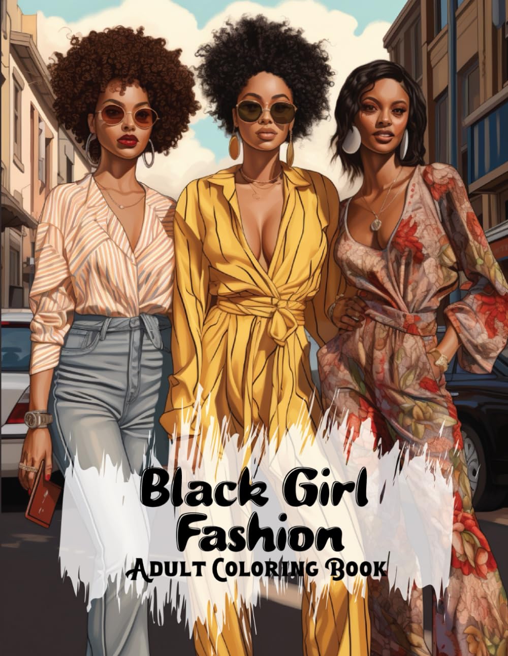 Black Girl Fashion Adult Coloring Book: African American Women Coloring Book For Adults And Teens With Chic Outfits And Stylish Hairstyles