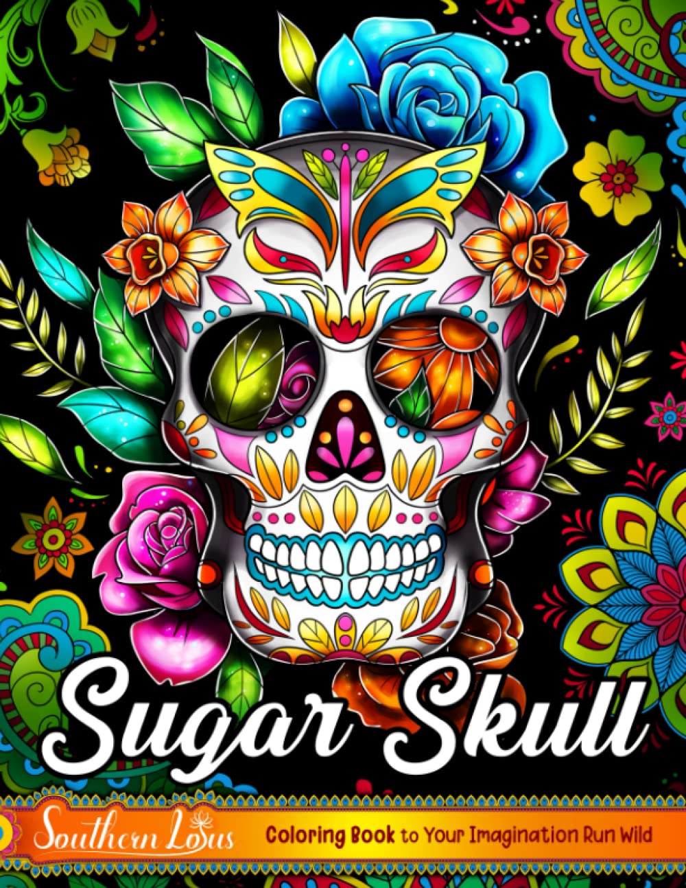 Sugar Skull Coloring Book: A Collection of Beautiful Skulls Illustrations for Stress Relief and Relaxation, Mandala and Flower Patterns Coloring Pages For Adults Seniors Colorists