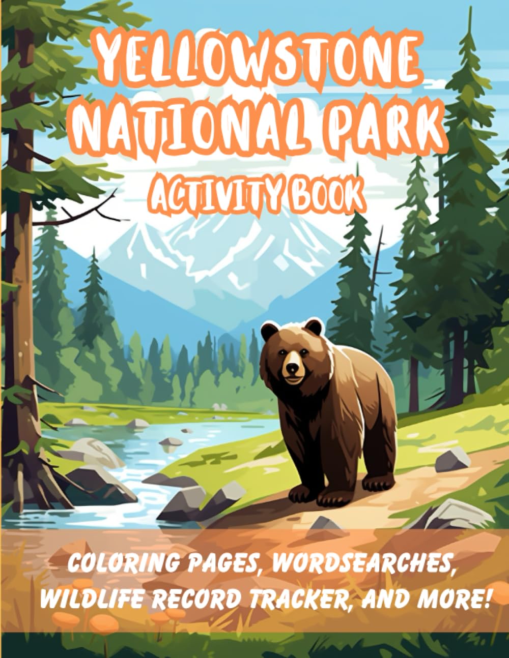 Yellowstone National Park: Activity Book: coloring pages, wordsearches, wildlife sighting journal entry pages, map, and more! (National Parks: Activity Books)