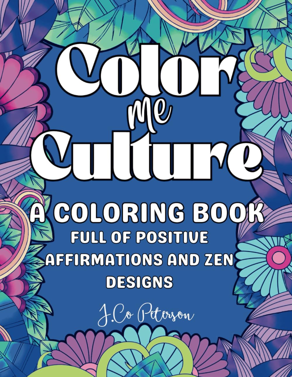 Color Me Culture: Mindfulness Positive Affirmations for Black Joy & Strength Zentangle Stress Relief Coloring Book